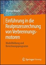 Einfhrung in die Realprozessrechnung von Verbrennungsmotoren: Modellbildung und Berechnungsprogramm [German]