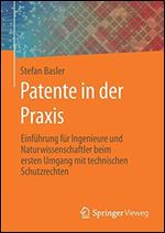 Patente in der Praxis: Einfhrung fr Ingenieure und Naturwissenschaftler beim ersten Umgang mit technischen Schutzrechten [German]