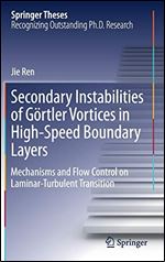 Secondary Instabilities of Gortler Vortices in High-Speed Boundary Layers: Mechanisms and Flow Control on Laminar-Turbulent Transition (Springer Theses)
