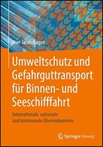 Umweltschutz und Gefahrguttransport fr Binnen- und Seeschifffahrt: Internationale, nationale und kommunale bereinkommen [German]