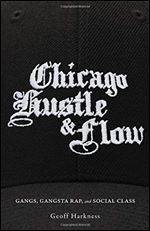 Chicago hustle and flow : gangs, gangsta rap, and social class