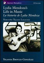 Lydia Mendoza's Life in Music La Historia de Lydia Mendoza: Norteno Tejano Legacies (American Musicspheres)