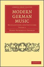 Modern German Music: Recollections and Criticisms, Volume 2 [German]