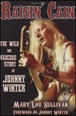 Raisin' Cain: The Wild and Raucous Story of Johnny Winter (Book)