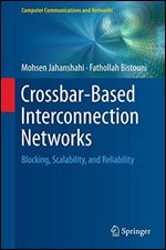 Crossbar-Based Interconnection Networks: Blocking, Scalability, and Reliability (Computer Communications and Networks)