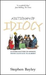 A Dictionary of Idiocy : And Other Matters of Opinion
