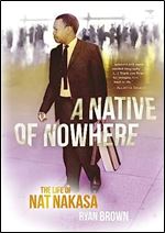 A Native of Nowhere: The Life of Nat Nakasa