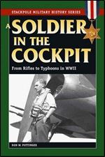 A Soldier in the Cockpit: From Rifles to Typhoons in WWII (Stackpole Military History)