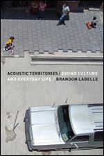 Acoustic Territories: Sound Culture and Everyday Life