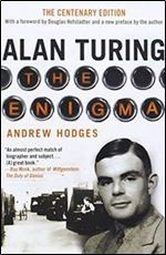 Alan Turing: The Enigma: The Centenary Edition
