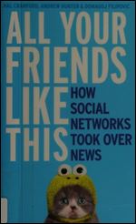 All Your Friends Like This: How Social Networks Took Over News
