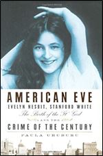 American Eve: Evelyn Nesbit, Stanford White: The Birth of the 'It' Girl and the Crime of the Century