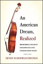 An American Dream, Realized: From the Tenements of New York City to the Eastman School of Music to the Boston Symphony Orchestra (1909-1997)