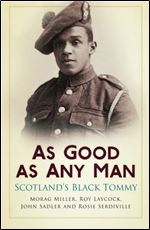 As Good As Any Man: Scotland's Black Tommy