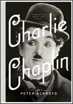 Charlie Chaplin: A Brief Life (Ackroyd's Brief Lives)