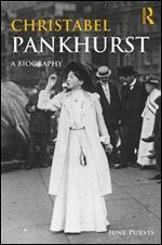 Christabel Pankhurst: A Biography (Women's and Gender History)