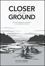 Closer to the Ground: An Outdoor Family's Year on the Water, In the Woods and at the Table