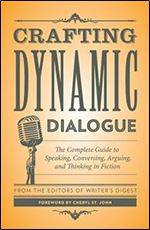 Crafting Dynamic Dialogue: The Complete Guide to Speaking, Conversing, Arguing, and Thinking in Fiction (Creative Writing Essentials)
