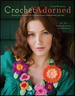 Crochet Adorned: Reinvent Your Wardrobe with Crocheted Accents, Embellishments, and Trims
