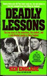 Deadly Lessons: A Trial That Stunned a Nation. A Killer Whose Motive is the Most Shocking of All.