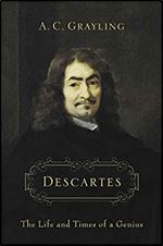 Descartes: The Life and times of a Genius