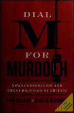 Dial M for Murdoch: News Corporation and the Corruption of Britain