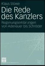 Die Rede des Kanzlers: Regierungserklarungen von Adenauer bis Schroder [German]