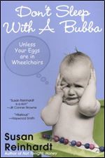 Don't Sleep With a Bubba: Unless Your Eggs Are In Wheelchairs