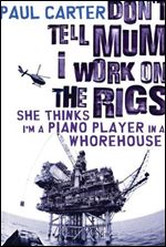Don't Tell Mum I Work on the Rigs, She Thinks I'm a Piano Player in a Whorehouse