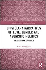 Epistolary Narratives of Love, Gender and Agonistic Politics (Routledge Research in Gender and Society)