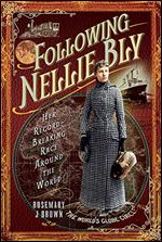 Following Nellie Bly: Her Record-Breaking Race Around the World (Trailblazing Women)