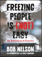 Freezing People Is (Not) Easy: My Adventures in Cryonics