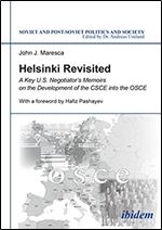 Helsinki Revisited: A Key U.S. Negotiator's Memoirs on the Development of the CSCE into the OSCE (Soviet and Post-Soviet Politics and Society)