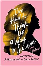 I've Had to Think Up a Way to Survive: On Trauma, Persistence, and Dolly Parton (American Music Series)