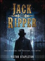 Jack the Ripper: The Murders, the Mystery, the Myth (Dramatis Personae)