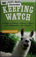Keeping Watch: 30 Sheep, 24 Rabbits, 2 Llamas, 1 Alpaca, and a Shepherdess with a Day Job