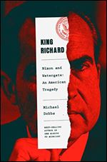 King Richard: Nixon and Watergate-An American Tragedy