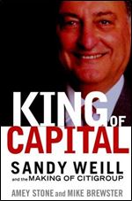 King of Capital: Sandy Weill and the Making of Citigroup