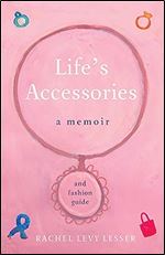 Life's Accessories: A Memoir (and Fashion Guide)