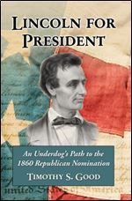 Lincoln for President: An Underdogs Path to the 1860 Republican Nomination