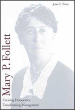 Mary P. Follett: Creating Democracy, Transforming Management