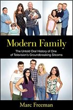 Modern Family: The Untold Oral History of One of Television's Groundbreaking Sitcoms