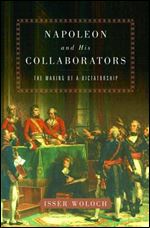 Napoleon and his Collaborators: The Making of a Dictatorship