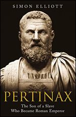 Pertinax: The Son of a Slave Who Became Roman Emperor