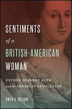 Sentiments of a British-American Woman: Esther DeBerdt Reed and the American Revolution
