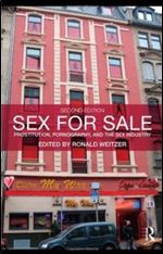 Sex For Sale: Prostitution, Pornography, and the Sex Industry