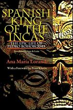 Spanish King Of The Incas: The Epic Life Of Pedro Bohorques (Pitt Illuminations)