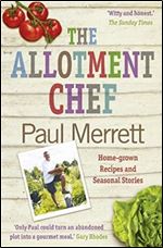 The Allotment Chef: Home-Grown Recipes and Seasonal Stories