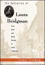 The Education of Laura Bridgman: First Deaf and Blind Person to Learn Language