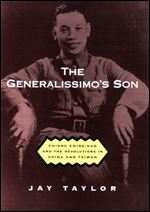 The Generalissimo's Son: Chiang Ching-kuo and the Revolutions in China and Taiwan